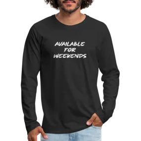 Available For Weekends Men's Premium Long Sleeve T-Shirt