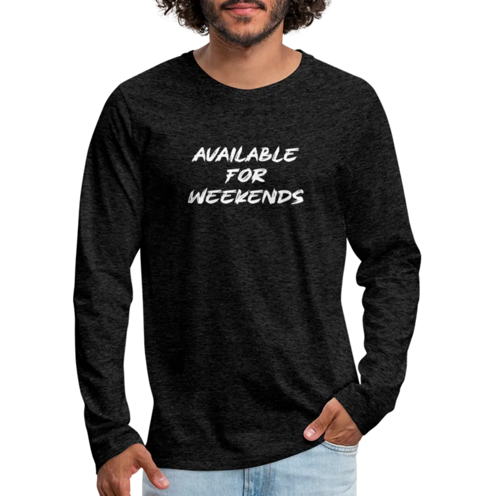 Available For Weekends Men's Premium Long Sleeve T-Shirt